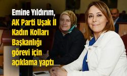 Emine Yıldırım, AK Parti Uşak İl Kadın Kolları Başkanlığı görevi için açıklama yaptı