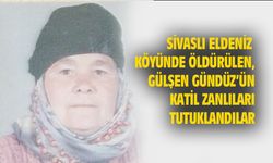 Gülşen Gündüz'ün katil zanlıları tutuklanarak cezaevine kondu