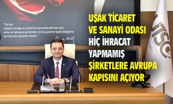 Uşak TSO, ihracat yapmayan şirketlere Avrupa kapısını açıyor