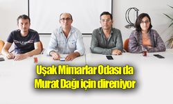 Uşak Mimarlar Odası da Murat Dağı için direniyor