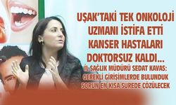 Uşak'taki kanser hastaları doktorsuz kaldı
