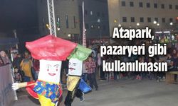 Atapark, pazaryeri gibi kullanılmasın