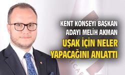 Melih Akman, Uşak için neler yapacağını açıkladı