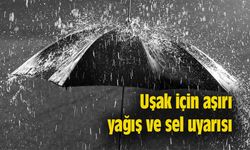 Uşak için aşırı yağış ve sel uyarısı yaptılar