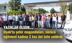 Uşak'ta şehir magandaları, sürücü eğitmeni kadına 2 kez üst üste saldırdı