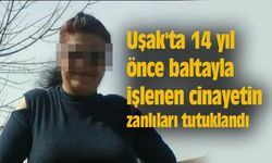 Uşak'ta 14 yıl önce baltayla işlenen cinayetin zanlıları tutuklandı