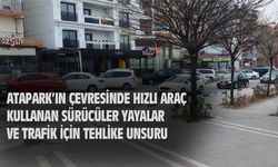 Atapark'ın çevresinde hızlı araç kullanan sürücüler, yayalar için tehlikeli...