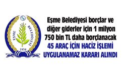 Eşme Belediyesi borçlar ve diğer giderler için 1 milyon 750 bin TL daha borçlanacak