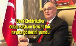 Uşak Elektrikçiler Odası Başkanı Nevzat Koç, hayata gözlerini yumdu