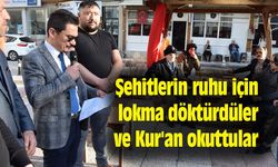Şehitlerin ruhu için lokma döktürdüler ve Kur'an okuttular