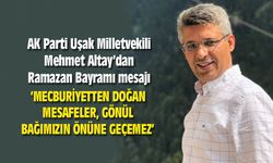 Uşak Milletvekili Mehmet Altay'dan Ramazan Bayramı mesajı