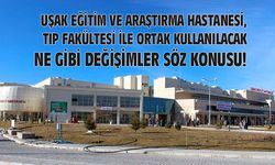 Uşak Eğitim ve Araştırma Hastanesi, tıp fakültesi ile ortak kullanılacak