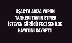 Uşak'ta arızalı tankerin altında kalan sürücü Mustafa Gök hayatını kaybetti