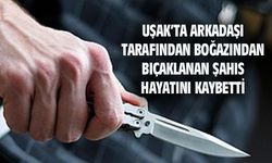 Uşak'ta arkadaşı tarafından boğazından bıçaklanan Alaattin Gündüz hayatını kaybetti