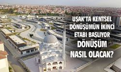 Uşak'ta kentsel dönüşümün ikinci etabı başlıyor