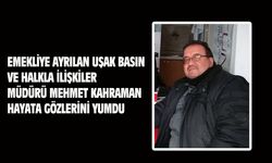 Uşak İl Basın ve Halkla İlişkiler eski Müdürlerinden Mehmet Kahraman, hayata gözlerini yumdu