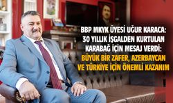 Uğur Karaca: 30 yıldır işgal altındaki Karabağ'ın kurtuluşu, büyük bir kazanımdır