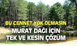Murat Dağı'nı korumak için tek ve kesin çözüm!