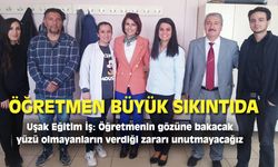 Uşak Eğitim İş: Öğretmenin gözüne bakacak yüzü olmayanların verdiği zararı unutmayacağız