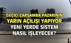 Geçici Çarşamba pazarında sistem nasıl işleyecek?