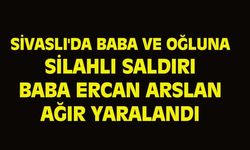 Sivaslı'da baba ve oğluna silahlı saldırı, Ercan Arslan ağır yaralandı!