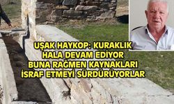 Uşak HAYKOP: Su kaynakları kuruyor, fakat hala israf bitmedi, kaynaklar hızla tükeniyor
