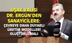 Uşak Valisi'nden sanayicilere: Çevreye daha duyarlı üretim modeli geliştirmelisiniz!