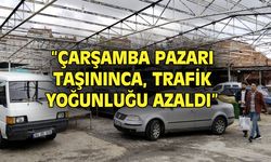 Çarşamba Pazarı'nın taşınması, bölgedeki trafik yoğunluğunu azalttı