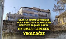 Mehmet Çakın: Yıkılması gereken binaları yıkacağız