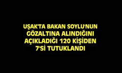 Uşak'ta 120 kişinin gözaltına alındığı operasyon kapsamında 7 zanlı tutuklandı