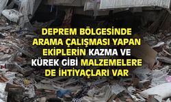 Deprem bölgesindeki arama ekipleri kazma ve küreğe ihtiyaç duyuyor