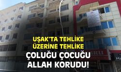 Uşak'ta tehlike üstüne tehlike!