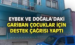 Eybek ve Doğala'daki gariban çocuklar için destek çağrısı!