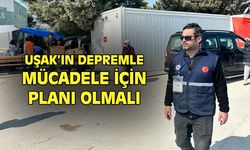 Uşak'ın depremle mücadele planı olmalı!