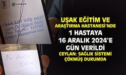 Uşak'taki bir hastaya 16 Aralık 2024'e gün verildi!