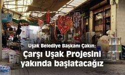 "Çarşı Uşak projesi başlayacak"