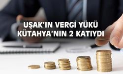 Uşak'ın vergi yükü bağlı olduğu Kütahya'nın 2 katıydı