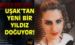 Uşak'tan bir yıldız doğuyor?