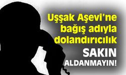 Uşşak Aşevi’ne bağış adıyla dolandırıcılık yapanlar var!