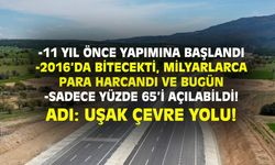 11 yıldır yapımı süren Uşak çevre yolunun seçim önü sadece yüzde 65’i açıldı