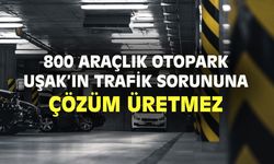 800 araçlık yeraltı otoparkı da Uşak'ın trafik sorununu çözmez!
