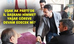 Uşak AK Parti İl Başkanı Himmet Yaşar göreve devam edecek mi?