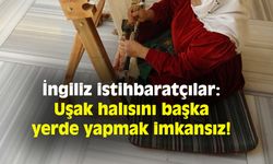 İngiliz istihbaratçılar: Uşak halısını başka yerde yapmak imkansız!