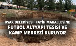 Uşak Belediyesi, Fatih Mahallesi’ne altyapı ve kamp merkezi kuruyor