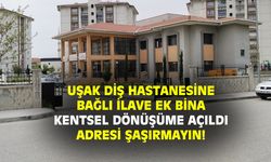 Uşak diş hastanesinin ikinci binası kentsel dönüşümde kuruldu