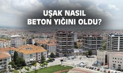 Uşak nasıl beton yığını oldu?