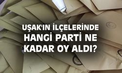Uşak'ta ilçelerde hangi parti kaç oy aldı?