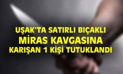 Uşak'ta miras nedeniyle satırlı bıçaklı kavga eden akrabalardan 1'i tutuklandı