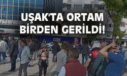 Uşak'ta ortam birden gerildi!