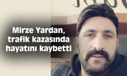 Mirze Yardan, trafik kazasında hayatını kaybetti